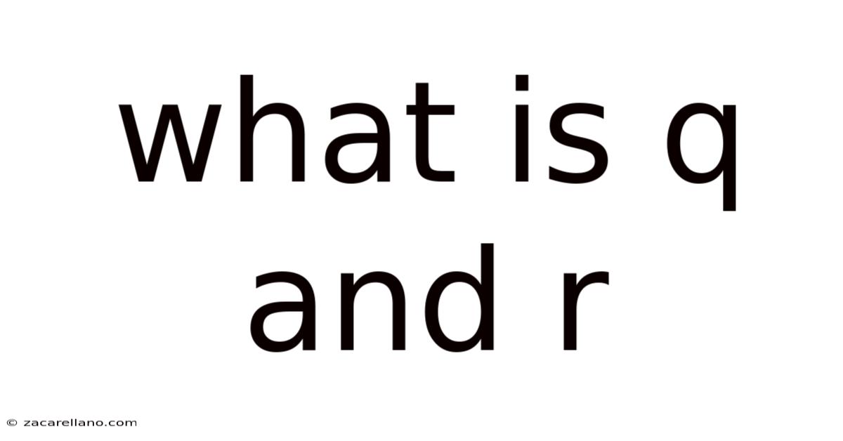 What Is Q And R