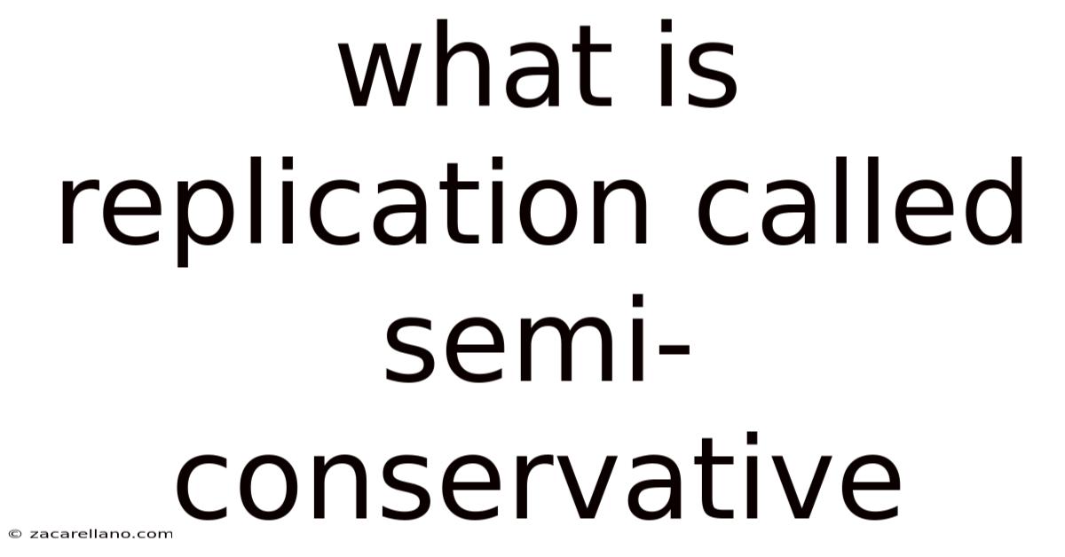What Is Replication Called Semi-conservative