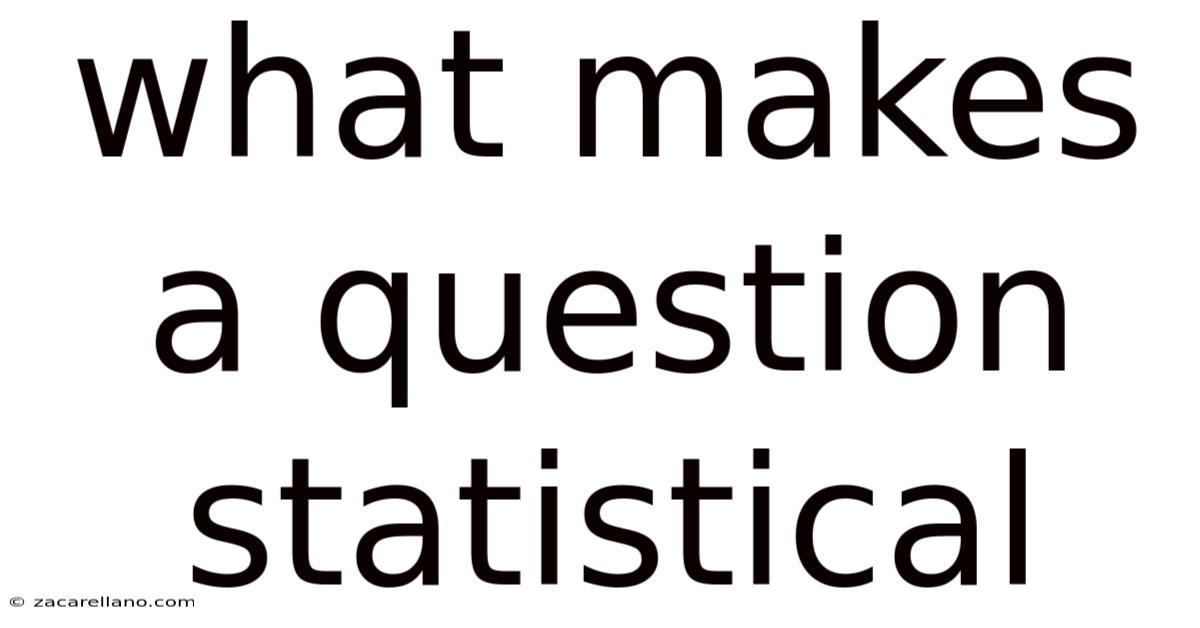 What Makes A Question Statistical