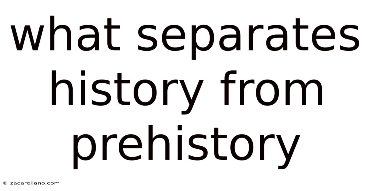 What Separates History From Prehistory