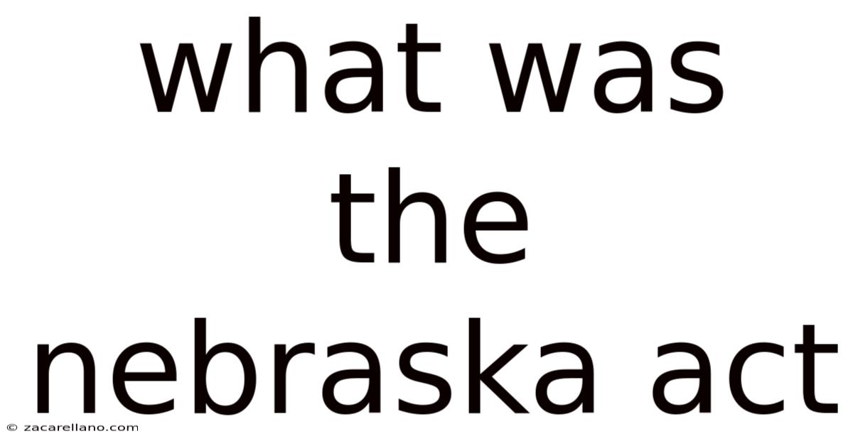 What Was The Nebraska Act