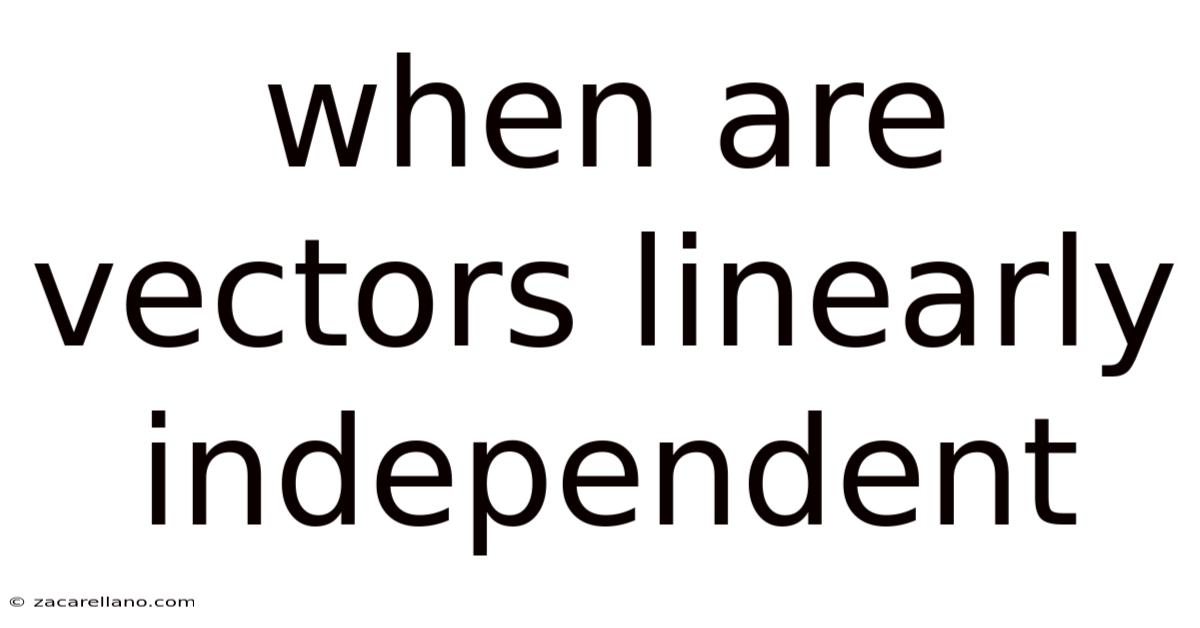 When Are Vectors Linearly Independent