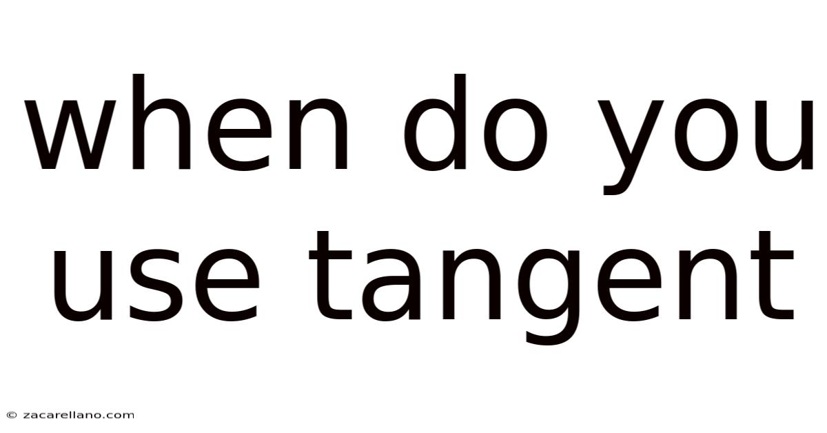When Do You Use Tangent