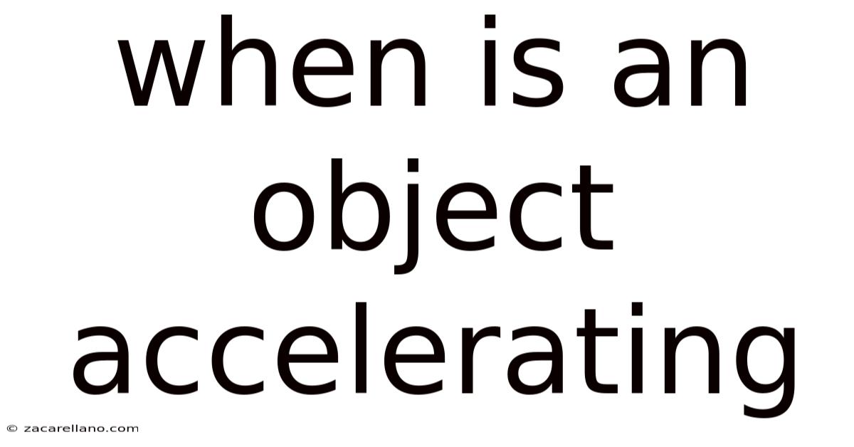 When Is An Object Accelerating