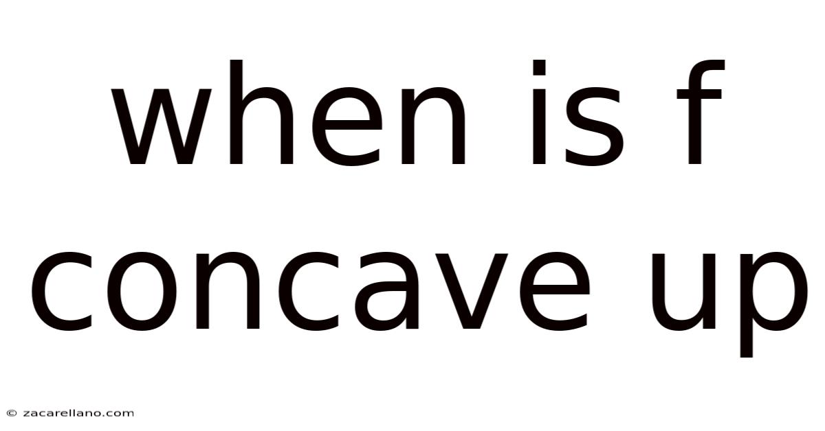 When Is F Concave Up