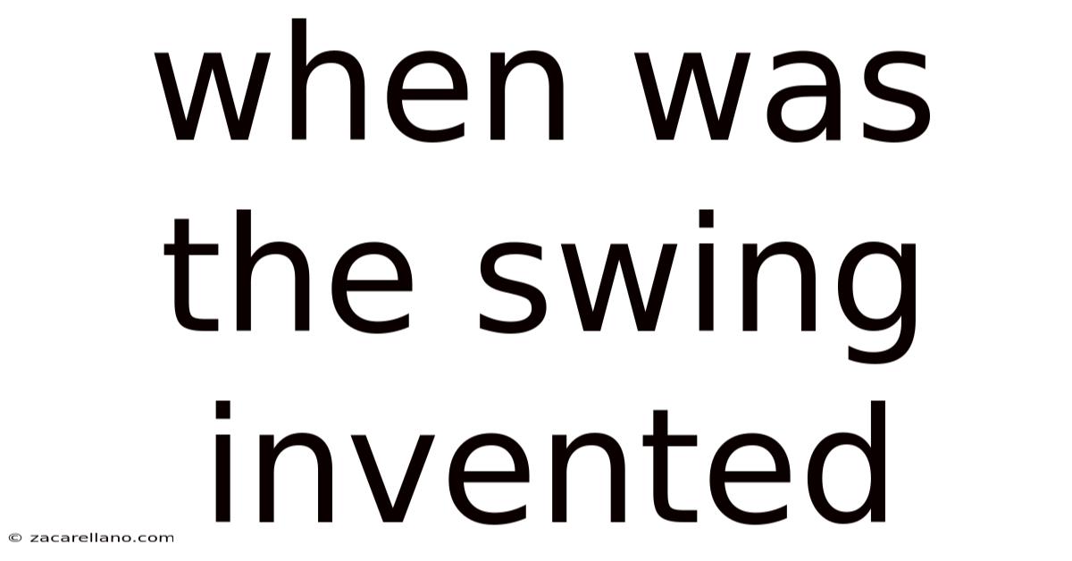 When Was The Swing Invented