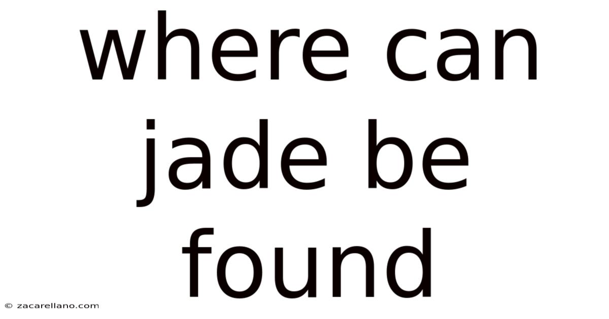 Where Can Jade Be Found