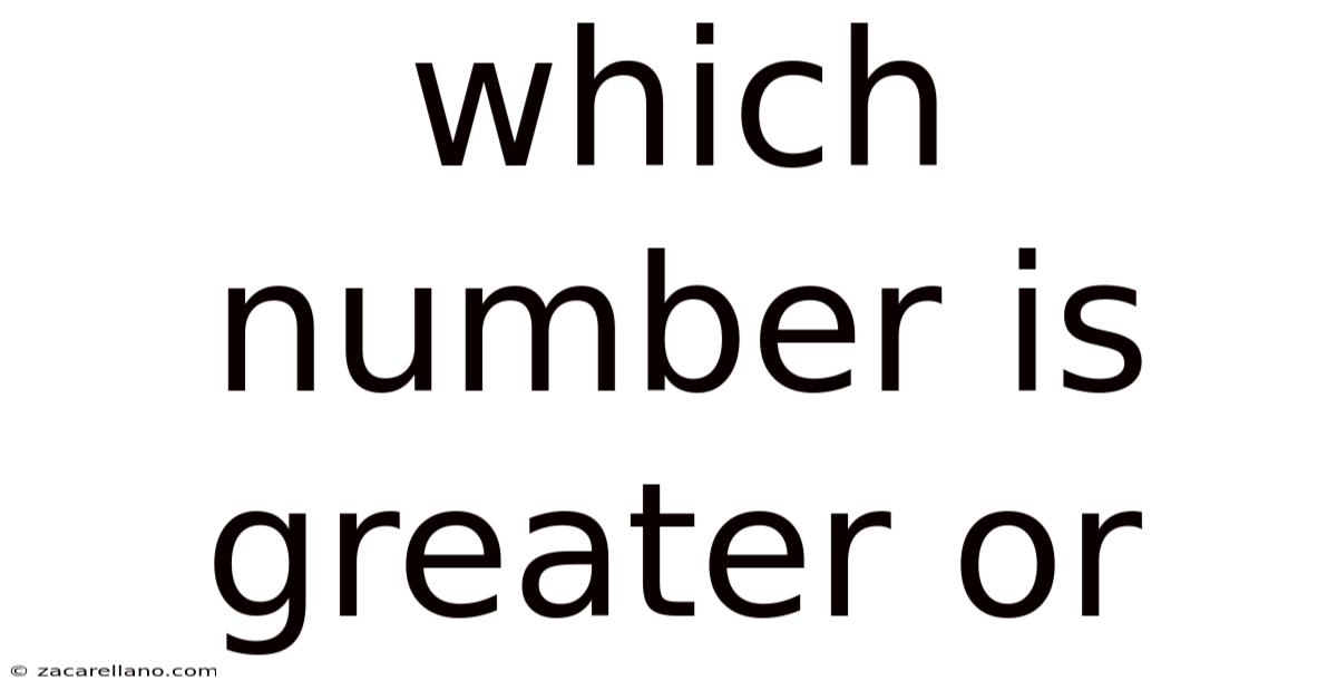 Which Number Is Greater Or