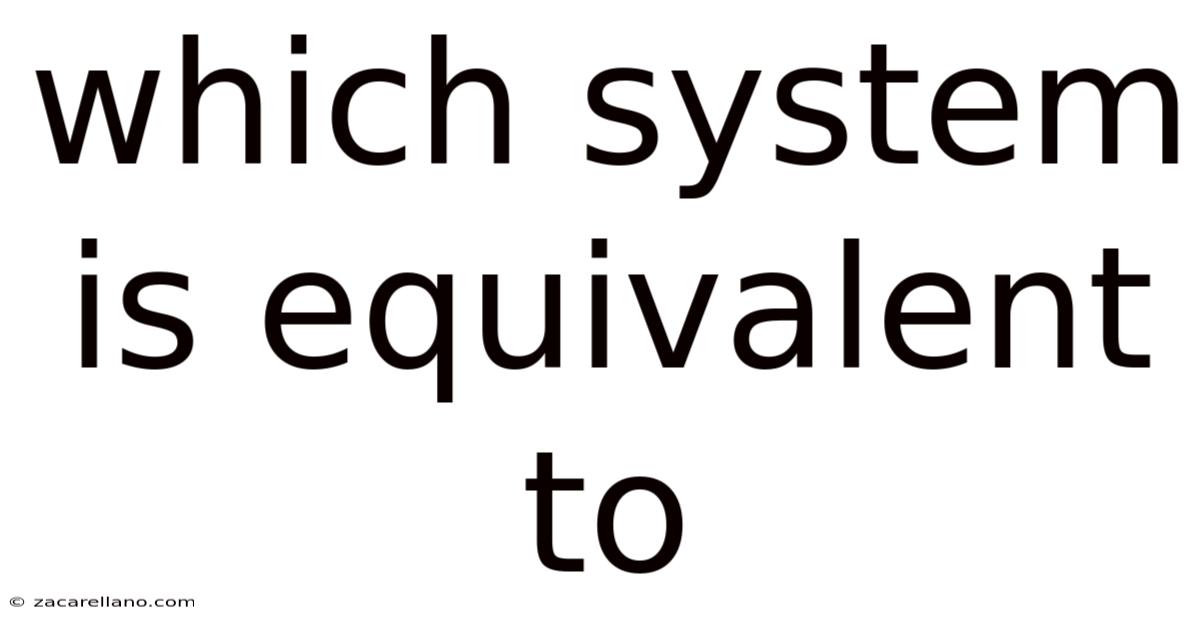 Which System Is Equivalent To