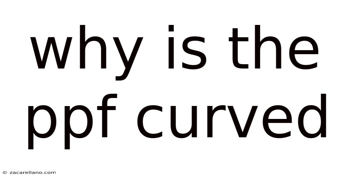 Why Is The Ppf Curved