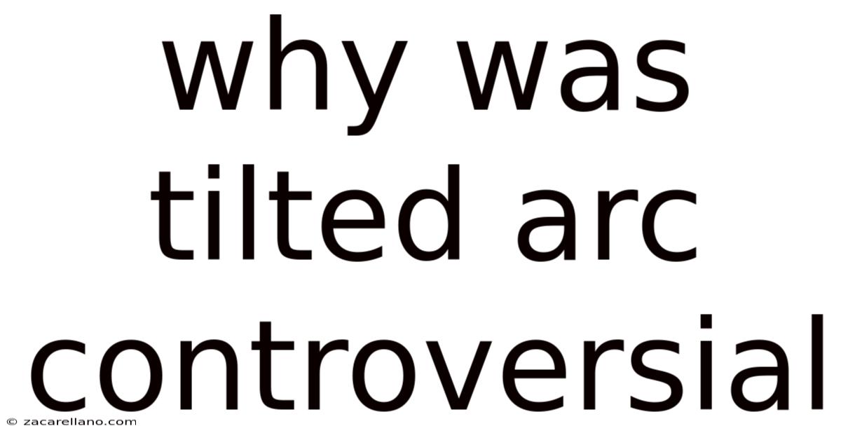 Why Was Tilted Arc Controversial