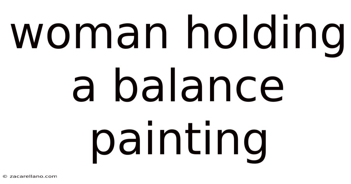 Woman Holding A Balance Painting