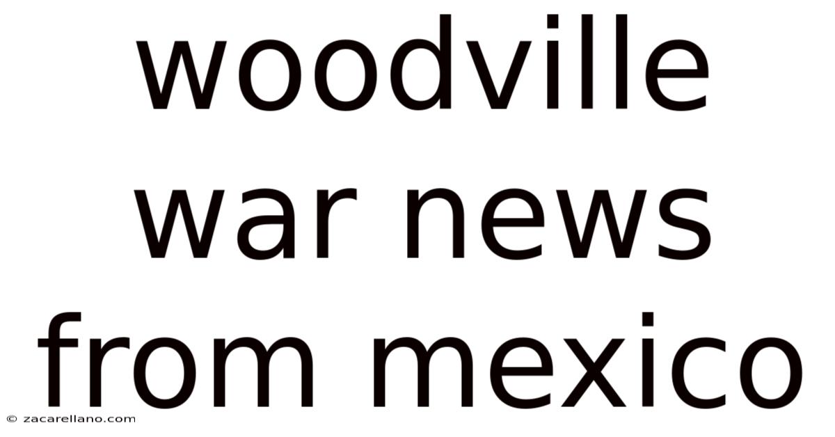 Woodville War News From Mexico