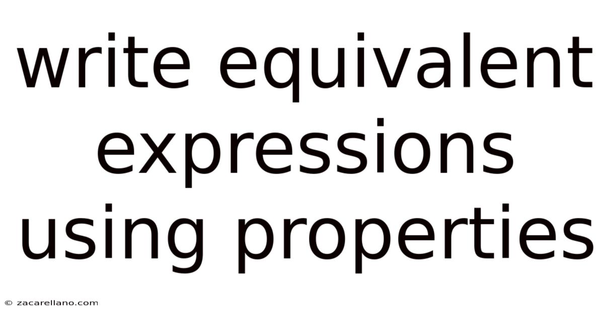 Write Equivalent Expressions Using Properties