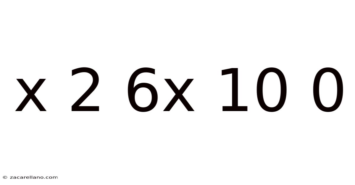 X 2 6x 10 0